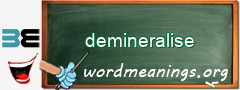 WordMeaning blackboard for demineralise